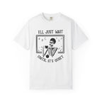 I'll Just Wait Until It's Quiet Skeleton T-Shirt