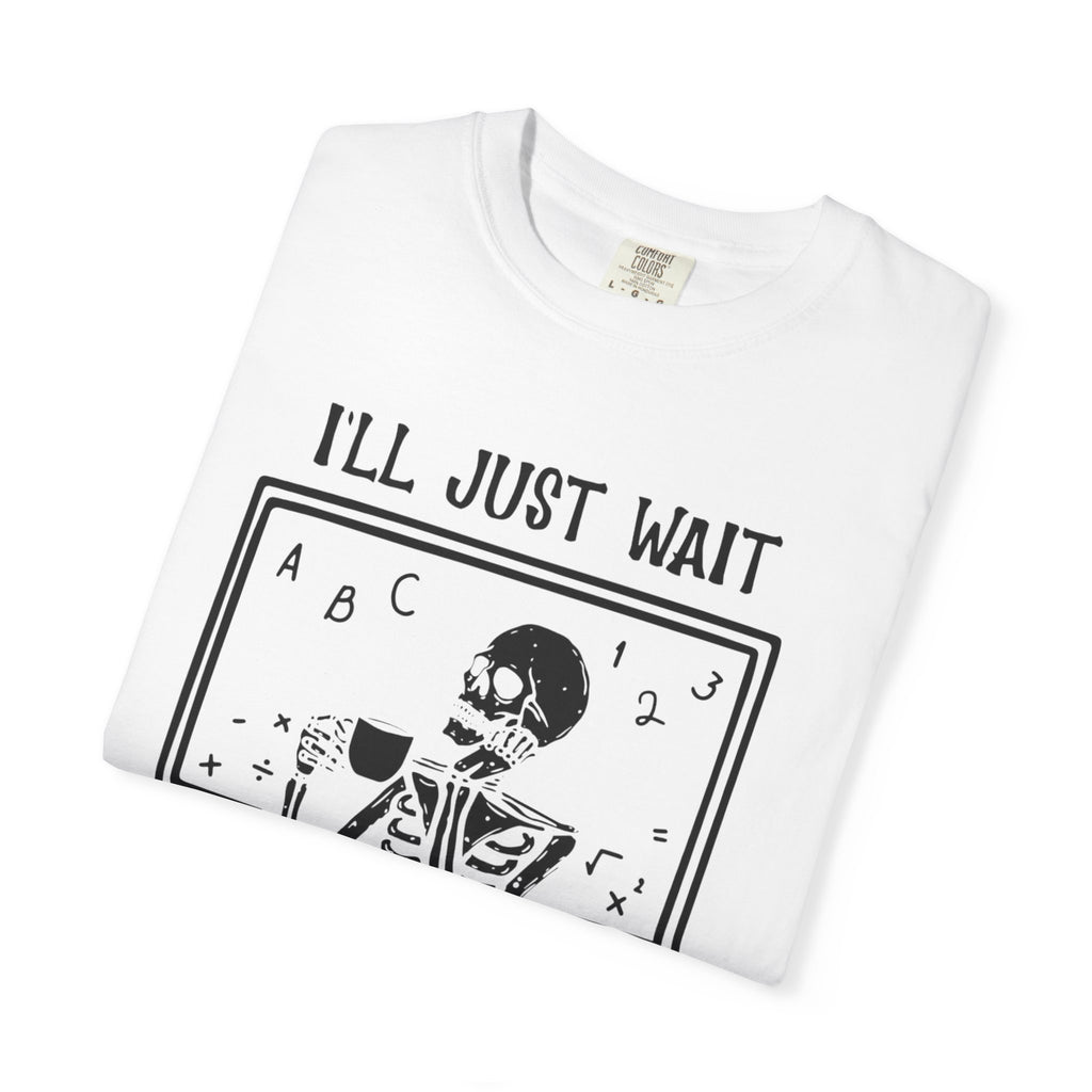 I'll Just Wait Until It's Quiet Skeleton T-Shirt