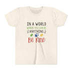 Youth Tee — "In a World Where You Can Be Anything, Be Kind"