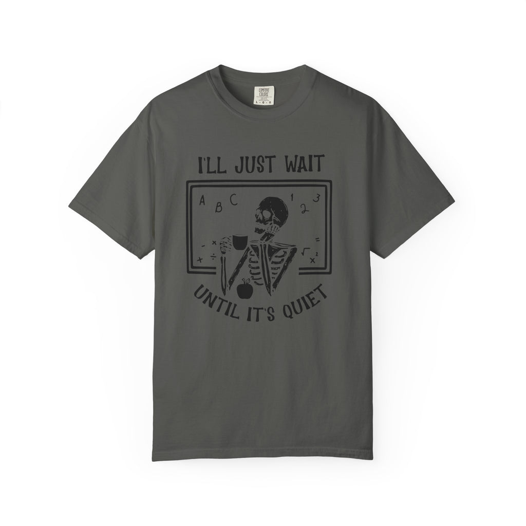 I'll Just Wait Until It's Quiet Skeleton T-Shirt