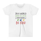 Youth Tee — "In a World Where You Can Be Anything, Be Kind"