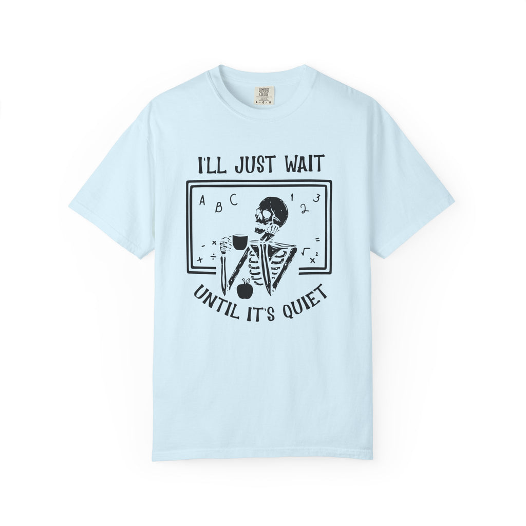 I'll Just Wait Until It's Quiet Skeleton T-Shirt