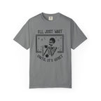 I'll Just Wait Until It's Quiet Skeleton T-Shirt