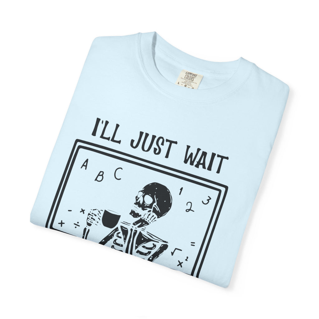 I'll Just Wait Until It's Quiet Skeleton T-Shirt