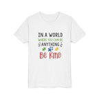 Youth Tee — "In a World Where You Can Be Anything, Be Kind"