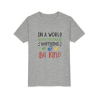 Youth Tee — "In a World Where You Can Be Anything, Be Kind"