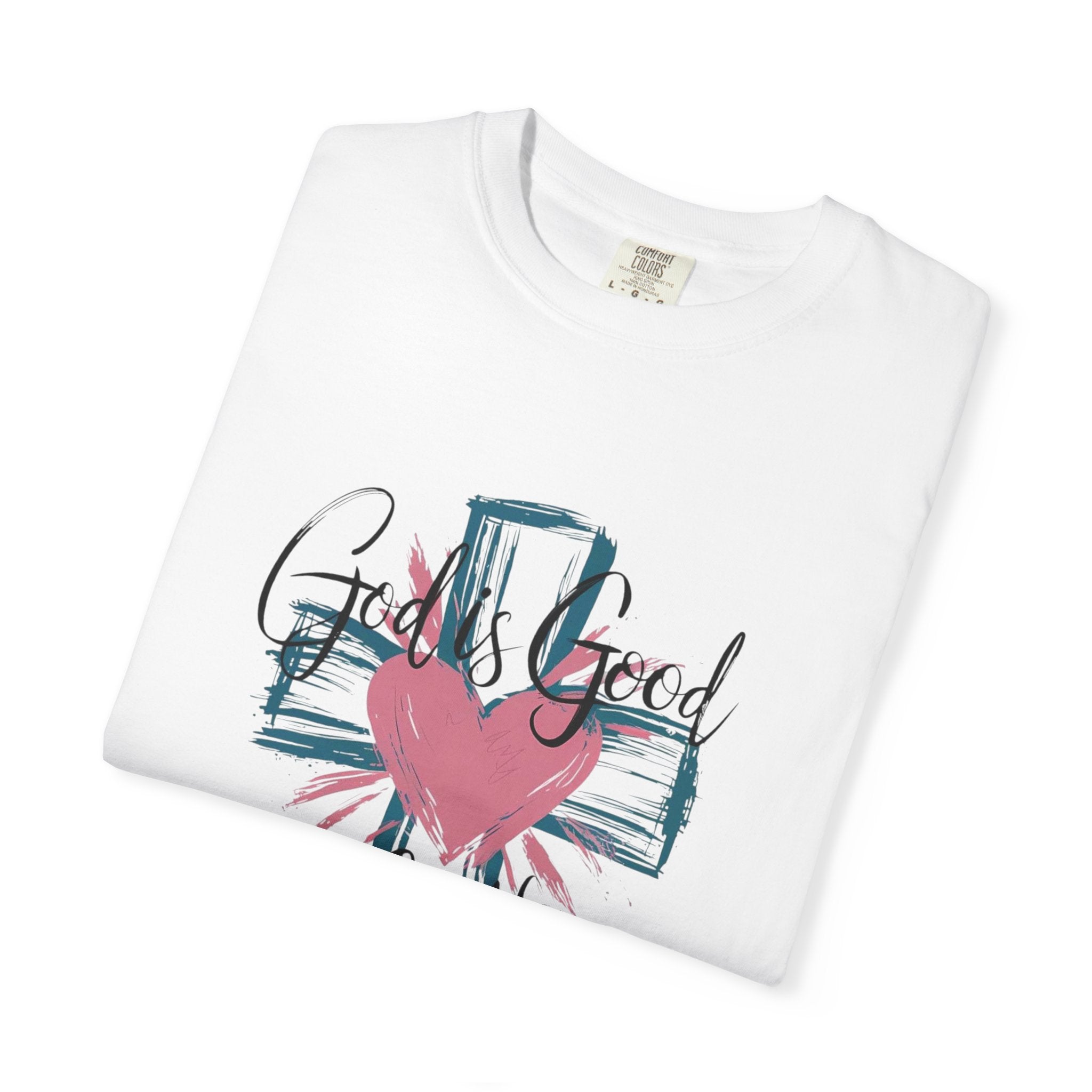 God Is Good All The Time T-Shirt — Cross & Heart Faith Tee
