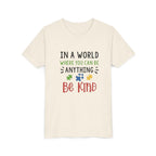 Youth Tee — "In a World Where You Can Be Anything, Be Kind"