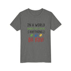 Youth Tee — "In a World Where You Can Be Anything, Be Kind"