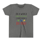 Youth Tee — "In a World Where You Can Be Anything, Be Kind"
