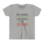 Youth Tee — "In a World Where You Can Be Anything, Be Kind"